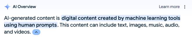 Al-generated content is digital content created by machine learning tools using human prompts. This content can include text, images, music, audio, and videos.